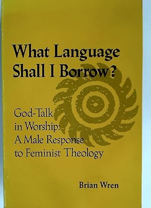 Bild des Verkufers fr What Language Shall I Borrow?: God-talk in Worship - A Male Response to Feminist Theology. zum Verkauf von Plurabelle Books Ltd