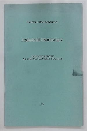 Bild des Verkufers fr Industrial Democracy. Interim Report by the TUC General Council. zum Verkauf von Plurabelle Books Ltd