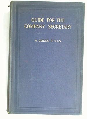 Guide for the Company Secretary. A Practical Manual and Work of Reference for the Company Secretary.