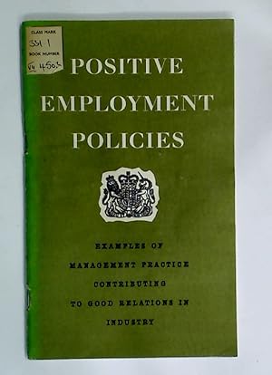 Imagen del vendedor de Positive Employment Policies: Examples of Management Practice Contributing to Good Relations in Industry. a la venta por Plurabelle Books Ltd