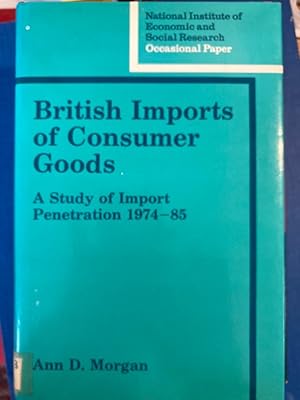 Seller image for British Imports of Consumer Goods: A Study of Import Penetration 1974 - 1985. for sale by Plurabelle Books Ltd