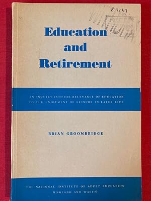 Bild des Verkufers fr Education and Retirement: An Enquiry into the Relevance of Education to the Enjoyment of Leisure in Later Life. zum Verkauf von Plurabelle Books Ltd