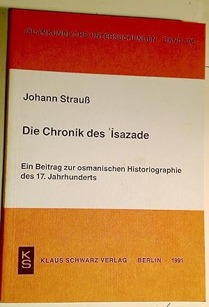 Bild des Verkufers fr Die Chronik des 'Isazade: Ein Beitrag zur osmanischen Historiographie des 17. Jahrhunderts. zum Verkauf von Plurabelle Books Ltd