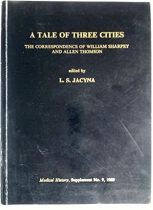 Bild des Verkufers fr A Tale of Three Cities. The Correspondence of William Sharpey and Allen Thomson. zum Verkauf von Plurabelle Books Ltd