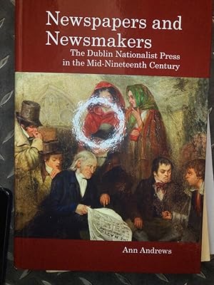 Bild des Verkufers fr Newspapers and Newsmakers. The Dublin Nationalist Press in the Mid-Nineteenth Century. zum Verkauf von Plurabelle Books Ltd
