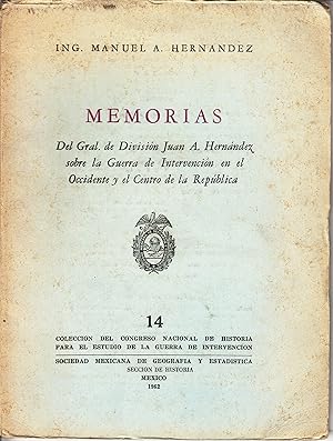 Memorias del Gral. de División Juan A Hernández sobre la Guerra de Intervención en el Occidente y...