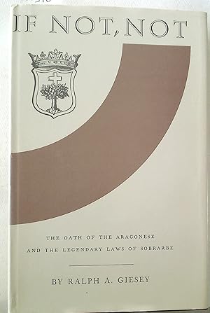 Bild des Verkufers fr If Not, Not: The Oath of the Aragonese and the Legendary Laws of Sobrarbe. zum Verkauf von Plurabelle Books Ltd