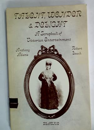 Bild des Verkufers fr Talent, Wonder and Delight. A Scrapbook of Victorian Entertainment. zum Verkauf von Plurabelle Books Ltd