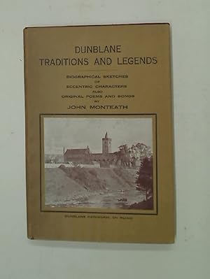 Dunblane Traditions; Being a Series of Warlike and Legendary Narratives, Biographical Sketches of...