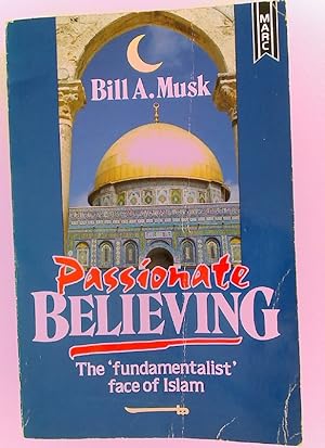 Passionate Believing: The "Fundamentalist" Face of Islam.