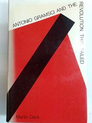 Antonio Gramsci and the Revolution that Failed.