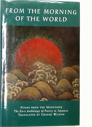 Bild des Verkufers fr From the Morning of the World. Poems from the Manyoshu. The First Anthology of Japanese Poetry. zum Verkauf von Plurabelle Books Ltd