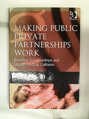 Bild des Verkufers fr Making Public Private Partnerships Work. Building Relationships and Understanding Cultures. zum Verkauf von Plurabelle Books Ltd