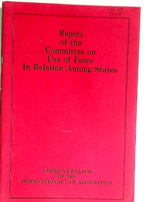 Seller image for Report of the Committee on Use of Force in Relation Among States. for sale by Plurabelle Books Ltd