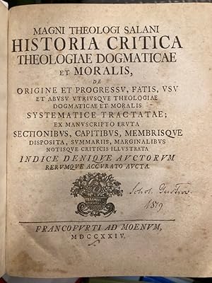 Seller image for Magni theologi Salani Historia Critica Theologiae Dogmaticae et Moralis, de Origine et Progressv, fatis, usu et abusu utriusque theologiae dogmaticae et moralis systematice tractatae. for sale by Plurabelle Books Ltd