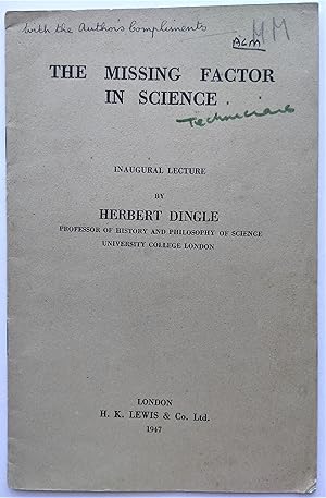 Bild des Verkufers fr The Missing Factor in Science. Inaugural Lecture by Herbert Dingle, Professor of History and Philosophy of Science, University College London. zum Verkauf von Plurabelle Books Ltd