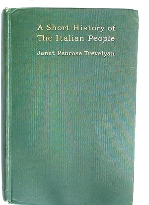 A Short History of the Italian People. From the Barbarian Invasions to the Attainment of Unity. S...