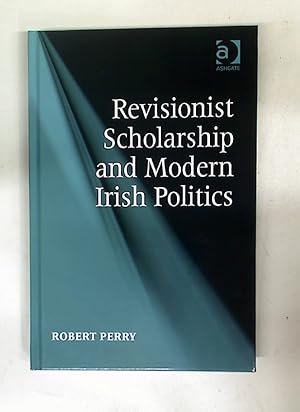 Revisionist Scholarship and Modern Irish Politics.