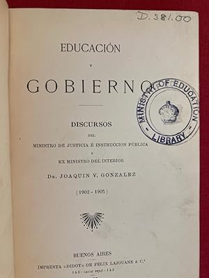 Educación y Gobierno. Discursos del Ministro Dr Joaquin Victor González (1902 - 1905).