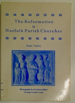 The Reformation in Norfolk Parish Churches.