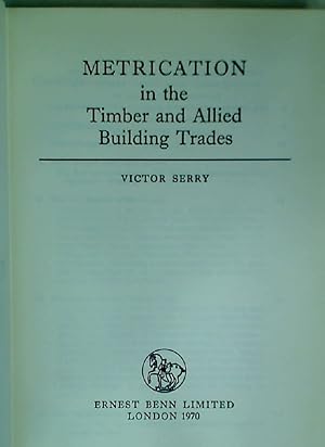 Seller image for Metrication in the Timber and Allied Building Trades by Victor Serry. for sale by Plurabelle Books Ltd