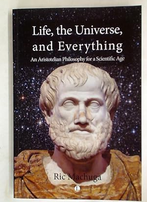 Bild des Verkufers fr Life, the Universe, and Everything: An Aristotelian Philosophy for a Scientific Age. zum Verkauf von Plurabelle Books Ltd