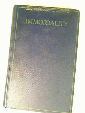 Immortality. An Essay in Discovery Co-ordinating Scientific, Psychical and Biblical Research.