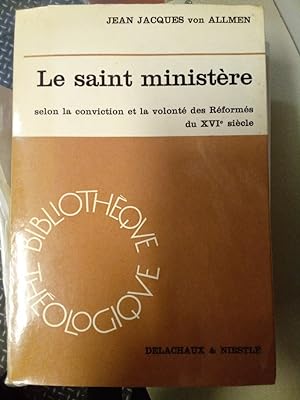 Le Saint Ministère selon la Conviction et la Volonté des Réformés du XVIe Siècle.