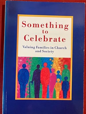 Bild des Verkufers fr Something to Celebrate. Valuing Families in Church and Society. Includes 'Summary and Guide' Booklet. zum Verkauf von Plurabelle Books Ltd