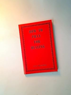 Bild des Verkufers fr How to Pray for Healing. zum Verkauf von Plurabelle Books Ltd