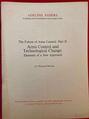 Seller image for The Future of Arms Control. Part 2: Arms Control and Technological Change. Elements of a New Approach. (Adelphi Papers 146) for sale by Plurabelle Books Ltd