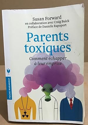 Parents toxiques: Comment échapper à leur emprise