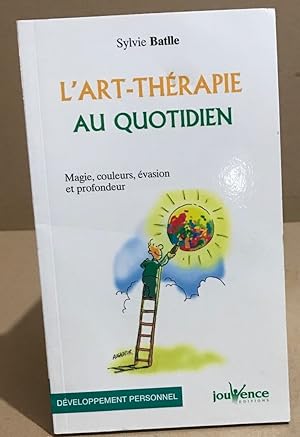 L'art-thérapie au quotidien : Magie couleurs évasion et profondeur