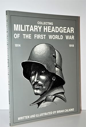 Seller image for Collecting Military Headgear of the First World War 1914 -1918 for sale by Nugget Box  (PBFA)