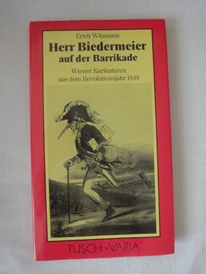 Image du vendeur pour Herr Biedermeier Auf Der Barrikade. Wiener Karikaturen Aus Dem Revolutionsjahr 1848. mis en vente par Malota