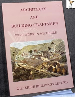 Architects and Building Craftsmen with Work in Wiltshire: An Index compiled by Donald Watts, Barb...