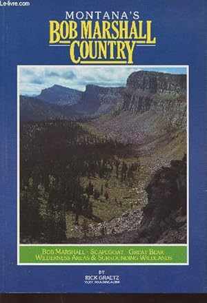 Seller image for Montana's Bob Marshall Country- The Bob Marshall, Scapegoat, great bear wildernss areas and surrounding wildlands for sale by Le-Livre