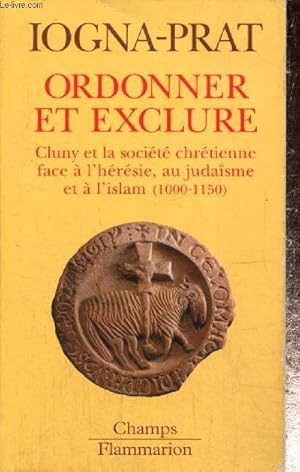 Bild des Verkufers fr Ordonner et exclure - Cluny et la socit chrtienne face  l'hrsie, au judasme et  l'Islam (1000-1150) (Collection "Champs", n553) zum Verkauf von Le-Livre