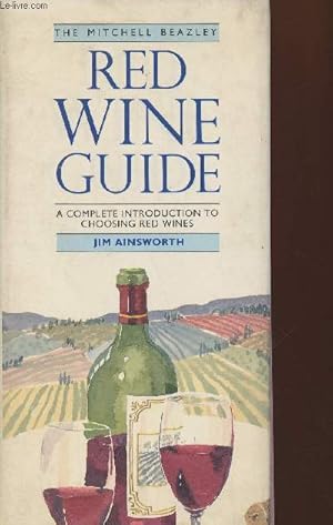 Image du vendeur pour The Mitchell Beazley Red wine guide- a complete introduction to choosing red wines mis en vente par Le-Livre