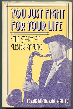 Immagine del venditore per You Just Fight for Your Life: The Story of Lester Young venduto da Monroe Stahr Books