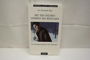 Mit den Bäumen sterben die Menschen : Zur Kulturgeschichte der Ökologie (Literatur - Kultur - Ges...