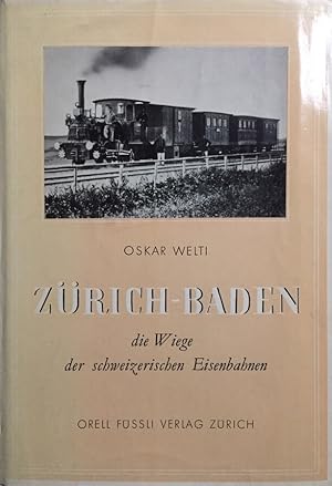 Zürich-Baden, die Wiege der schweizerischen Eisenbahn. Ein Tagebuch über die Entstehungsgeschicht...