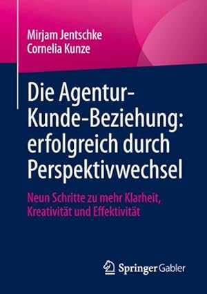 Immagine del venditore per Die Agentur-Kunde-Beziehung: erfolgreich durch Perspektivwechsel : Neun Schritte zu mehr Klarheit, Kreativitt und Effektivitt venduto da AHA-BUCH GmbH