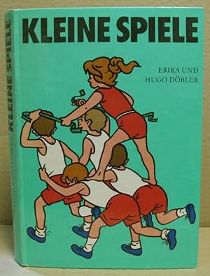 Kleine Spiele. Ein Handbuch für Kindergarten, Schule und Sportgemeinschaft.