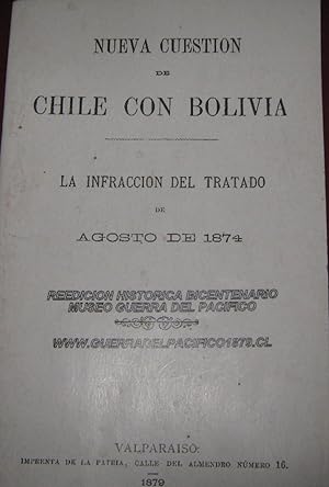 Nueva cuestión de Chile con Bolivia. La infracción del Tratado de Agosto de 1874. Reedición Histó...