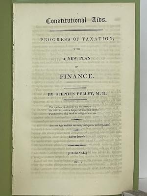 Constitutional Aids. Progress of Taxation, with a New Plan of Finance.