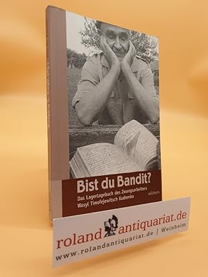 Bist du Bandit? : das Lagertagebuch des Zwangsarbeiters Wasyl Timofejewitsch Kudrenko / hrsg. von...