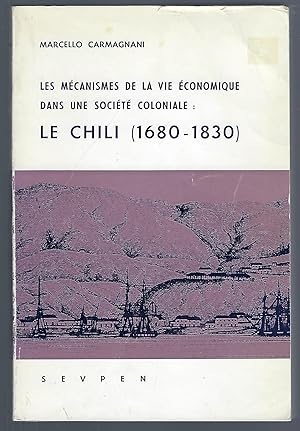 Bild des Verkufers fr Les Mecanismes De La Vie Economique Dans Une Societe Coloniale Le Chili (1680-1830) zum Verkauf von Turn-The-Page Books