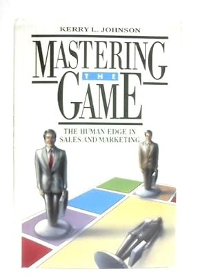 Imagen del vendedor de Mastering The Game: The Human Edge In Sales And Marketing a la venta por World of Rare Books