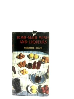 Image du vendeur pour Home Made Wines And Liqueurs And How To Make Them, Home Entertaining Series mis en vente par World of Rare Books